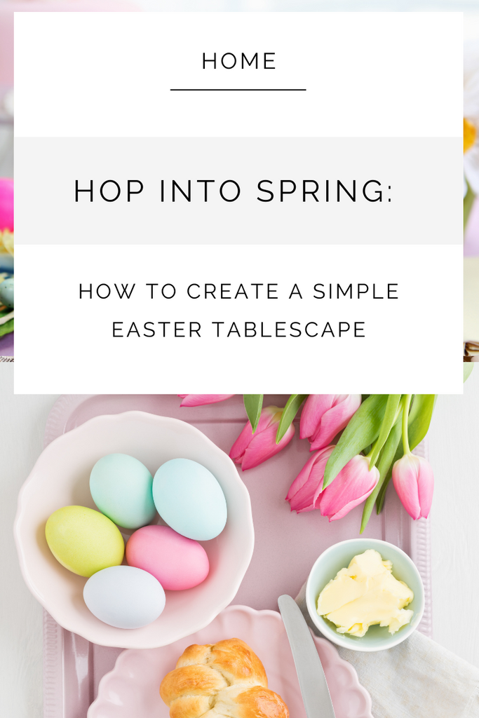 Hop Into Spring: How to Create a Simple Easter Tablescape