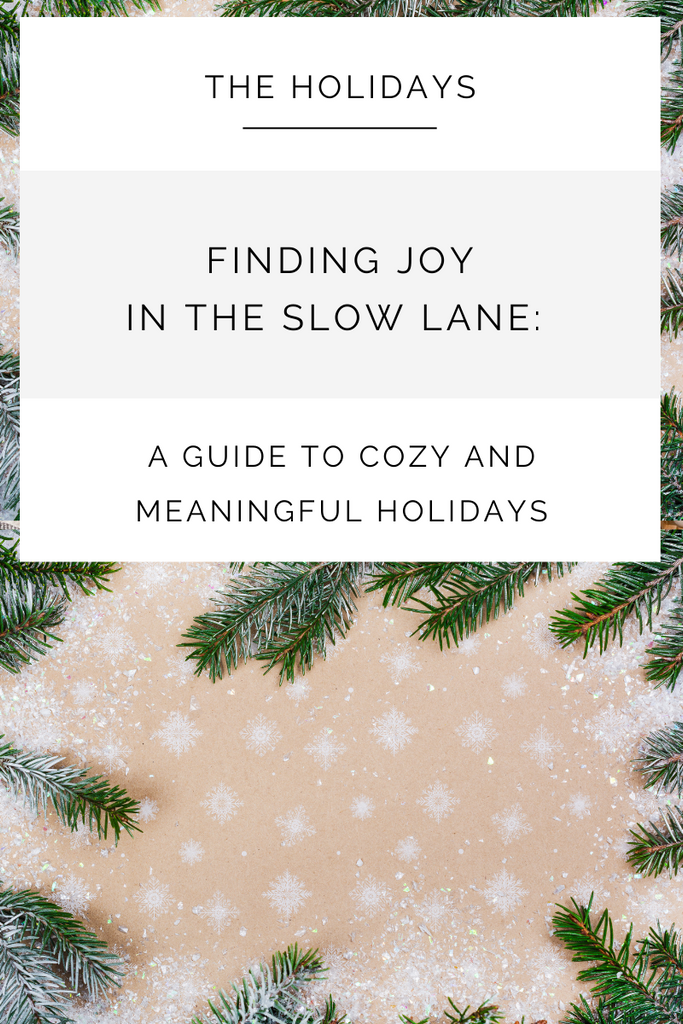 Finding Joy in the Slow Lane: A Guide to Cozy and Meaningful Holidays