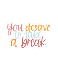 "You Deserve a Break" Sticker