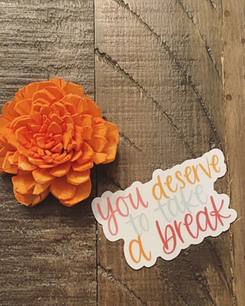 "You Deserve a Break" Sticker